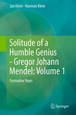 Solitude Of A Humble Genius Gregor Johann Mendel Volume 1 Formative Years 1st Edition Jan Klein