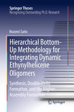 Hierarchical Bottomup Methodology For Integrating Dynamic Ethynylhelicene Oligomers Synthesis Double Helix Formation And The Higher Assembly Formation 1st Edition Nozomi Saito Auth