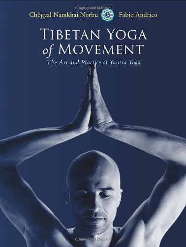 Tibetan Yoga Of Movement The Art And Practice Of Yantra Yoga Chogyal Namkhai Norbu