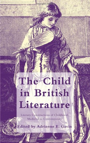 The Child In British Literature Literary Constructions Of Childhood Medieval To Contemporary Adrienne E Gavin
