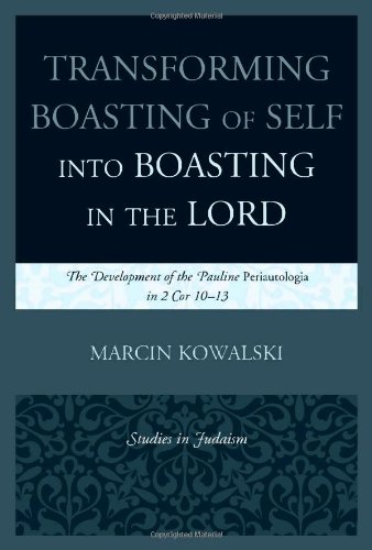 Transforming Boasting Of Self Into Boasting In The Lord The Development Of The Pauline Periautologia In 2 Cor 1013 Marcin Kowalski