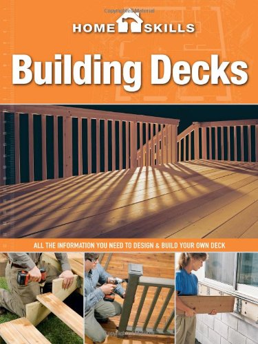 Homeskills Building Decks All The Information You Need To Design Build Your Own Deck Second Edition Revised Editors Of Cool Springs Press