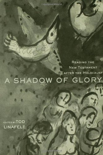 A Shadow Of Glory Reading The New Testament After The Holocaust Tod Linafelt Ed