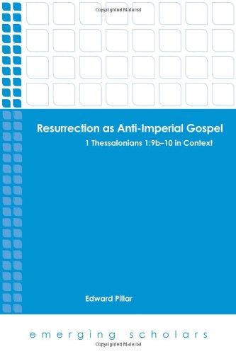 Resurrection As Antiimperial Gospel 1 Thessalonians 19b10 In Context Edward Pillar