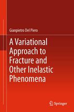 A Variational Approach To Fracture And Other Inelastic Phenomena 1st Edition Gianpietro Del Piero Auth