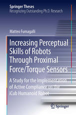 Increasing Perceptual Skills Of Robots Through Proximal Forcetorque Sensors A Study For The Implementation Of Active Compliance On The Icub Humanoid Robot 1st Edition Matteo Fumagalli Auth