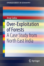 Overexploitation Of Forests A Case Study From North East India 1st Edition Anup Saikia Auth