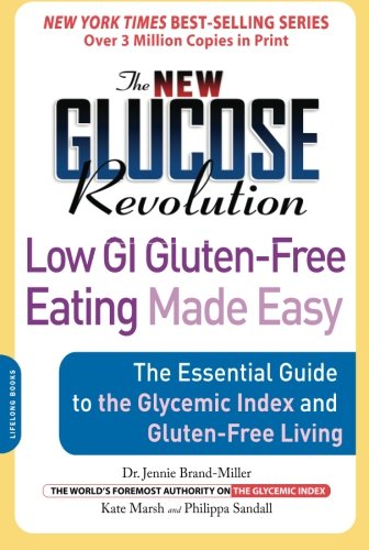 The New Glucose Revolution Low Gi Glutenfree Eating Made Easy The Essential Guide To The Glycemic Index And Glutenfree Living Jennie Brandmiller