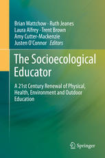 The Socioecological Educator A 21st Century Renewal Of Physical Healthenvironment And Outdoor Education 1st Edition Brian Wattchow