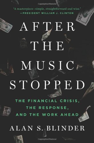 After The Music Stopped The Financial Crisis The Response And The Work Ahead 1st Edition Alan S Blinder