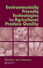 Environmentally Friendly Technologies For Agricultural Produce Quality Shimshon Benyehoshua