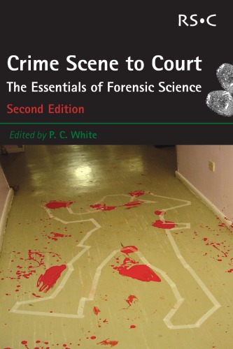 Crime Scene To Court The Essentials Of Forensic Science 2nd Peter C White