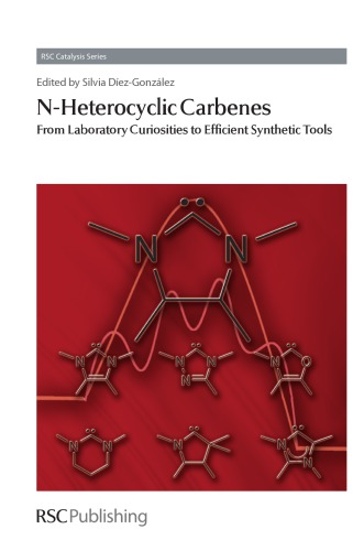 Nheterocyclic Carbenes From Laboratory Curiosities To Efficient Synthetic Tools Silvia Diezgonzalez James J Spivey Guy Bertrand