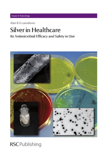 Silver In Healthcare Its Antimicrobial Efficacy And Safety In Use A B G Lansdown