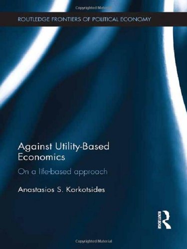 Against Utilitybased Economics On A Lifebased Approach Anastasios S Korkotsides