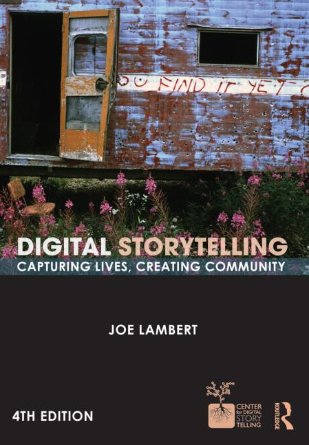 Digital Storytelling Capturing Lives Creating Community 4th Edition Joe Lambert