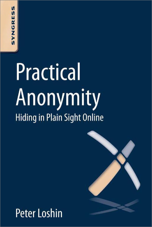 Practical Anonymity Hiding In Plain Sight Online 1st Edition Peter Loshin