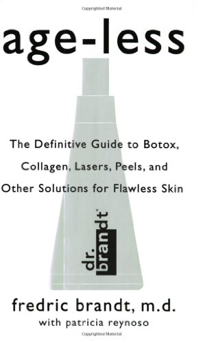 Ageless The Definitive Guide To Botox Collagen Lasers Peels And Other Solutions For Flawless Skin 1st Edition Fredric Brandt