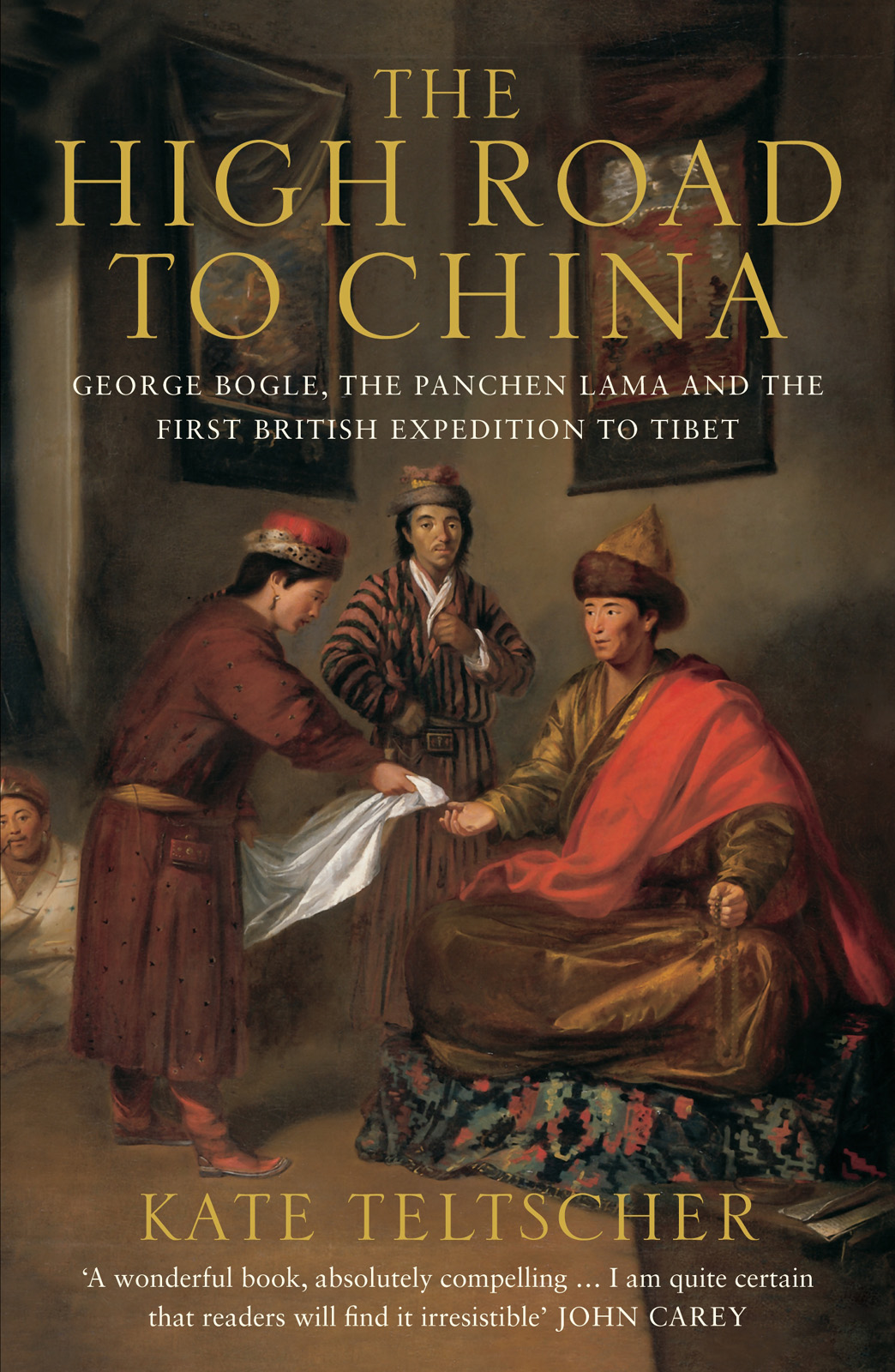 The High Road To China George Bogle The Panchen Lama And The First British Expedition To Tibet Kate Teltscher