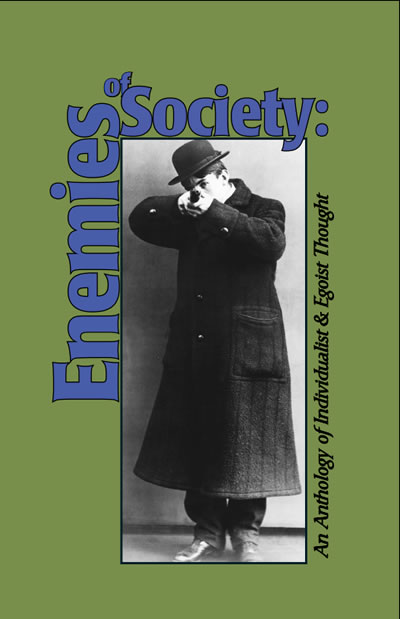 Enemies Of Society An Anthology Of Individualist Egoist Thought Anonymous Editor