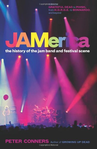 Jamerica The History Of The Jam Band And Festival Scene Peter Conners