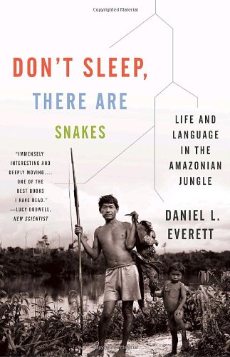 Dont Sleep There Are Snakes Life And Language In The Amazonian Jungle Daniel L Everett