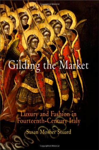 Gilding The Market Luxury And Fashion In Fourteenthcentury Italy The Middle Ages 1st Edition Susan Mosher Stuard