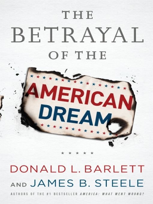The Betrayal Of The American Dream 1st Edition Donald L Barlett