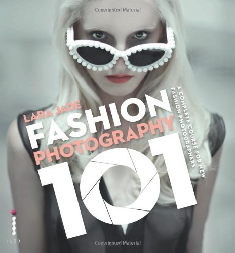 Fashion Photography 101 A Complete Course For The New Fashion Photographers Lara Jade