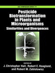 Pesticide Biotransformation In Plants And Microorganisms Similarities And Divergences J Christopher Hall