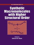 Synthetic Macromolecules With Higher Structural Order Ishrat M Khan Eds