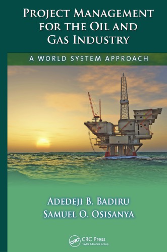 Project Management For The Oil And Gas Industry A World System Approach Adedeji Bodunde Badiru Samuel Olusola Osisanya