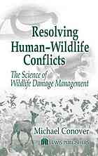 Resolving Humanwildlife Conflicts The Science Of Wildlife Damage Management Michael R Conover