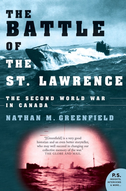 The Battle Of The St Lawrence The Second World War In Canada Nathan M Greenfield