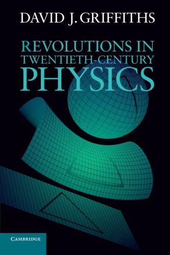 Revolutions In Twentiethcentury Physics David J Griffiths