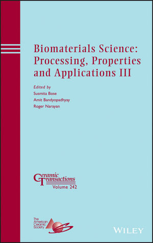 Biomaterials Science Processing Properties And Applications Iii Ceramic Transactions Vol 242 Susmita Bose