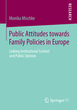 Public Attitudes Towards Family Policies In Europe Linking Institutional Context And Public Opinion 1st Edition Monika Mischke Auth