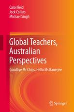 Global Teachers Australian Perspectives Goodbye Mr Chips Hello Ms Banerjee 1st Edition Carol Reid