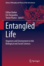 Entangled Life Organism And Environment In The Biological And Social Sciences 1st Edition Gillian Barker