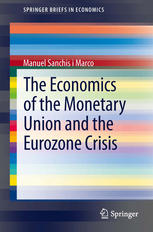 The Economics Of The Monetary Union And The Eurozone Crisis 1st Edition Manuel Sanchis I Marco Auth
