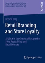 Retail Branding And Store Loyalty Analysis In The Context Of Reciprocity Store Accessibility And Retail Formats 1st Edition Bettina Berg Auth