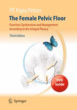 The Female Pelvic Floor Function Dysfunction And Management According To The Integral Theory 3rd Edition Peter Petros Mbbs Syd Phd Uppsala Ds Uwa Md Syd Frcog Franzcog Cu Auth