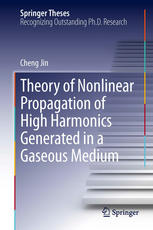 Theory Of Nonlinear Propagation Of High Harmonics Generated In A Gaseous Medium 1st Edition Cheng Jin Auth