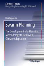 Swarm Planning The Development Of A Planning Methodology To Deal With Climate Adaptation 1st Edition Rob Roggema Auth