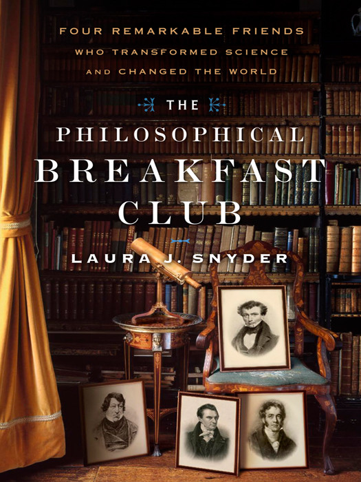 The Philosophical Breakfast Club Four Remarkable Friends Who Transformed Science And Changed The World 1st Edition Laura J Snyder