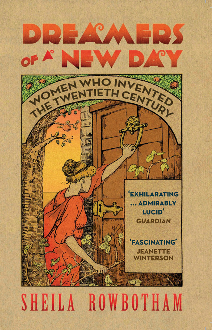 Dreamers Of A New Day Women Who Invented The Twentieth Century Sheila Rowbotham