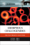 Amorphous Chalcogenides The Past Present And Future Victor I Mikla And Victor V Mikla Auth