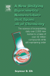 A New Unifying Biparametric Nomenclature That Spans All Of Chemistry The Science Of Incorporating Daily Over 2000 New Names To A Base Of Over 42 Million Compounds While Still Maintaining Order Seymour B Elk Auth