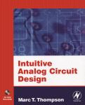 Intuitive Analog Circuit Design A Problemsolving Approach Using Design Case Studies Marc T Thompson