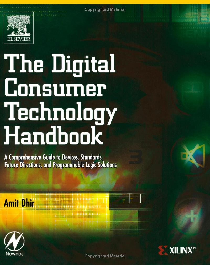 The Digital Consumer Technology Handbook A Comprehensive Guide To Devices Standards Future Directions And Programmable Logic Solutions 1st Edition Amit Dhir